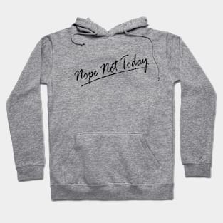 Nope Not Today Black Ver Hoodie